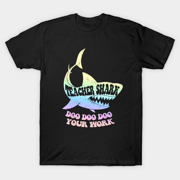 Teacher Shark Doo Doo Doo Your Work T-Shirt by iconicole